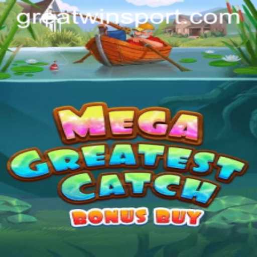 MegaGreatestCatchBonusBuy: Unleashing the Thrill of GreatWin